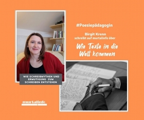 Poesiepädagogin Birgit Krenn schreibt über: Poesiepädagogik – wie Texte in die Welt kommen